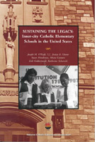 Sustaining the Legacy:Inner-City Catholic Elementary Schools